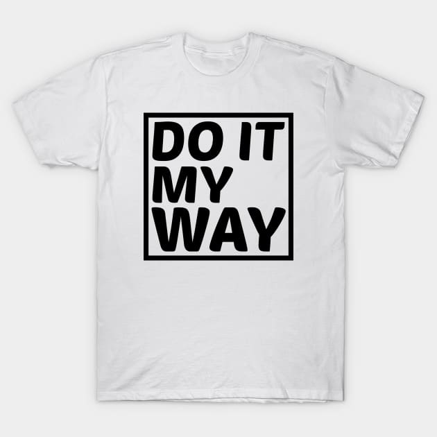 Do it my way T-Shirt by GlossyArtTees